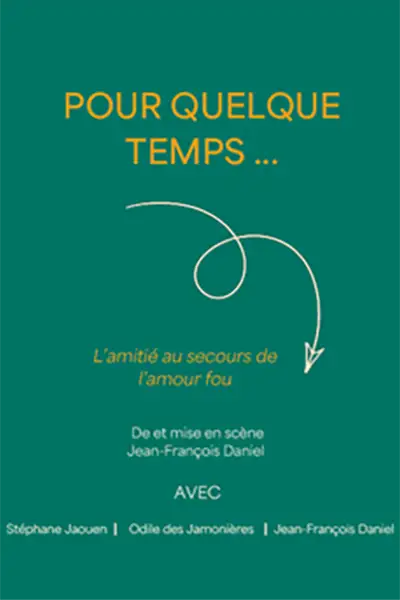 Affiche pièce de théâtre Pour quelque temps...